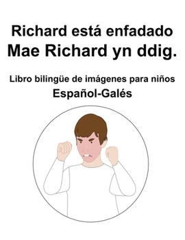 Paperback Español-Galés Richard está enfadado / Mae Richard yn ddig. Libro bilingüe de imágenes para niños [Spanish] Book