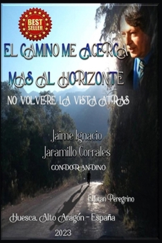 Paperback El Camino Me Acerca Más Al Horizonte: No Volveré La Vista Atrás [Spanish] Book