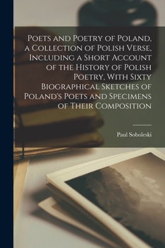 Paperback Poets and Poetry of Poland, a Collection of Polish Verse, Including a Short Account of the History of Polish Poetry, With Sixty Biographical Sketches Book