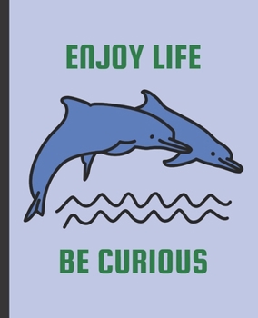 Paperback Enjoy Life Be Curious: Wide Ruled Dolphin Composition Notebook Book