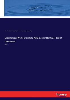 Paperback Miscellaneous Works of the Late Philip Dormer Stanhope - Earl of Chesterfield: Vol. 2 Book