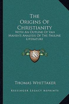 Paperback The Origins Of Christianity: With An Outline Of Van Manen's Analysis Of The Pauline Literature Book