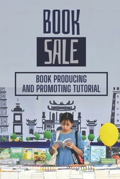 Paperback Book Sale: Book Producing And Promoting Tutorial: Creating Writing Book