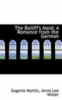 The Bailiff's Maid : A Romance from the German