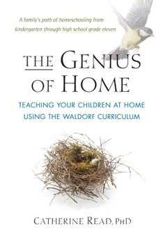 Paperback The Genius of Home: Teaching Your Children at Home with the Waldorf Curriculum Book