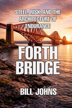 Paperback Forth Bridge: Steel, Risk, and the Architecture of Endurance Book
