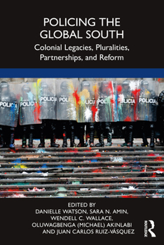 Paperback Policing the Global South: Colonial Legacies, Pluralities, Partnerships, and Reform Book