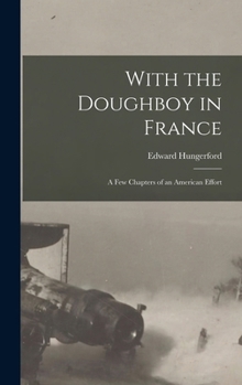 Hardcover With the Doughboy in France: A Few Chapters of an American Effort Book