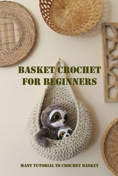Paperback Basket Crochet For Beginners: Many Tutorial To Crochet Basket Book