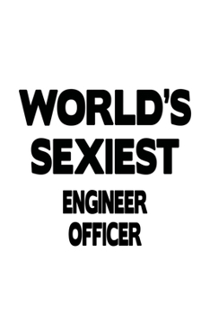 Paperback World's Sexiest Engineer Officer: Funny Engineer Officer Notebook, Journal Gift, Diary, Doodle Gift or Notebook - 6 x 9 Compact Size- 109 Blank Lined Book