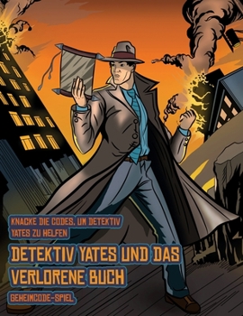 Geheimcode-Spiel (Detektiv Yates und das verlorene Buch): Detektiv Yates ist auf der Suche nach einem ganz besonderen Buch. Folge den Hinweisen auf jeder Seite und Du wirst sodann �ber eine Karte gef�
