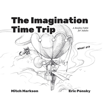 Paperback The Imagination Time Trip: A Reality Fable for Adults Book