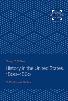 Hist In The United States 1800-1860 - Its Practice And Purpose