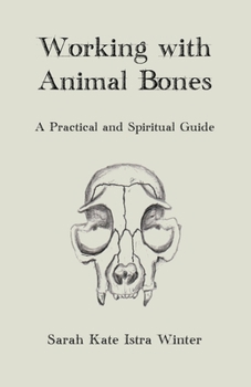 Paperback Working with Animal Bones: A Practical and Spiritual Guide Book