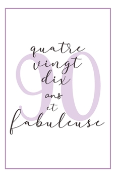 Anniversaire 90 Ans Pour Elle: Carnet De Notes, Idée Cadeau Pratique Et Original Pour Célébrer L´anniversaire De Sa Femme, Sa Copine, Sa Soeur, Sa Maman, Sa Mamie Ou Sa Meilleure Amie (French Edition)