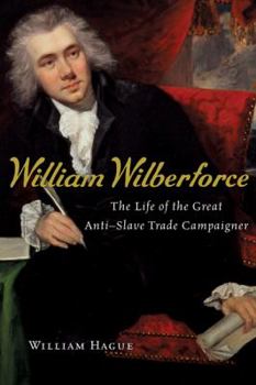 Hardcover William Wilberforce: The Life of the Great Anti-Slave Trade Campaigner Book