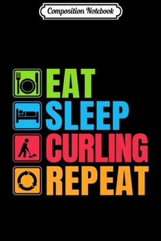 Paperback Composition Notebook: Curling Lover Eat Sleep Curling Repea Journal/Notebook Blank Lined Ruled 6x9 100 Pages Book