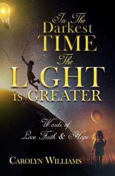 Paperback In the Darkest Time The Light is Greater: Words of Love, Faith & Hope Book