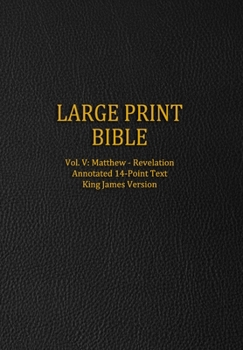 Paperback Large Print Bible: Vol. V: Matthew - Revelation - Annotated 14-Point Text - King James Version [Large Print] Book
