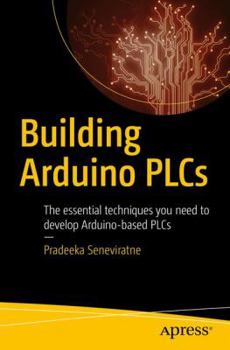 Paperback Building Arduino PLCs: The Essential Techniques You Need to Develop Arduino-Based PLCs Book