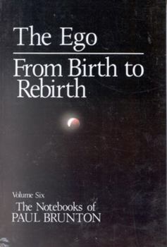 Paperback The Notebooks of Paul Brunton, the Ego: From Birth to Rebirth Book