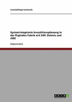 Paperback Systemintegrierte Investitionsplanung in der Digitalen Fabrik mit SAP, Delmia und J2EE [German] Book