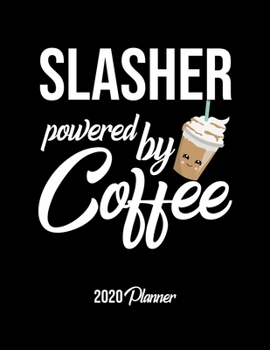 Paperback Slasher Powered By Coffee 2020 Planner: Slasher Planner, Gift idea for coffee lover, 120 pages 2020 Calendar for Slasher Book