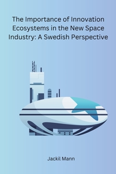 Paperback The Importance of Innovation Ecosystems in the New Space Industry: A Swedish Perspective Book