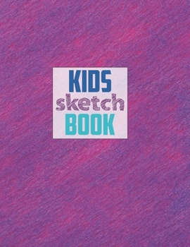Sketch book for kids: Blank Paper for Drawing - 120 Pages ( 8.5"x11" )Blank Paper for Drawing, Doodling or Sketching (Sketchbooks For Kids)