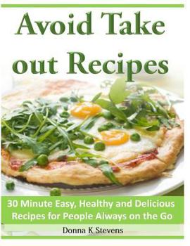 Paperback Avoid Take out Recipes: 30 Minute Easy, Healthy and Delicious Recipes for People Always on the Go Book
