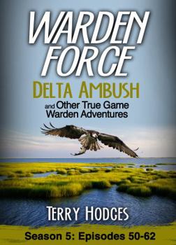 Paperback Warden Force: Delta Ambush and Other True Game Warden Adventures: Episodes 50-62 Book