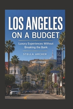 Paperback Los Angeles on a Budget 2026: Luxury Experiences Without Breaking the Bank Book