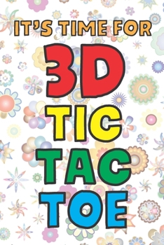 It’s Time For 3D Tic Tac Toe: 3D Tic Tac Toe Game Grids Pages with Instructions for Kids and Adults. Beat Boredom on a Road Trip, Long Plane Ride, ... Puzzle Activity Book Two Player All Ages
