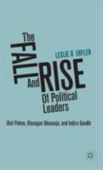 Hardcover The Fall and Rise of Political Leaders: Olof Palme, Olusegun Obasanjo, and Indira Gandhi Book