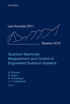 Hardcover Quantum Machines: Measurement Control of Engineered Quantum Systems: Lecture Notes of the Les Houches Summer School: Volume 96, July 2011 Book