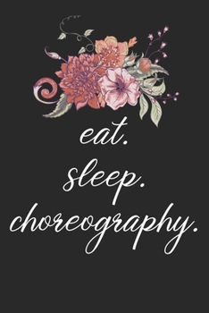 Paperback eat. sleep. choreography. - Lined Notebook: Dance Teacher Notebook/Dance teacher quote Dance teacher gift appreciation journal Lined Composition teach Book