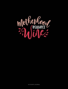 Motherhood Requires Wine: Accounts Journal