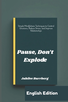 Paperback Pause, Don't Explode: Simple Mindfulness Techniques to Control Emotions, Reduce Stress, and Improve Relationships Book