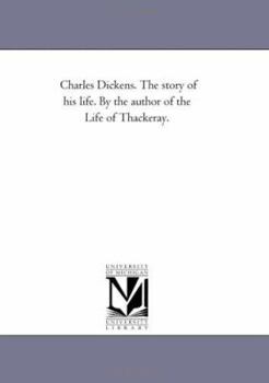 Paperback Charles Dickens. the Story of His Life. by the Author of the Life of Thackeray. Book