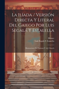 Paperback La Ilíada / Versión Directa Y Literal Del Gaiego Por Luis Segalá Y Estalella; Illustraciones De Flaxman Y A.J. Church [Spanish] Book