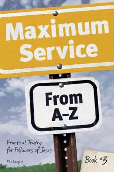 Paperback Maximum Service From A-Z: Practical Truths for Followers of Jesus-Book 3 Book