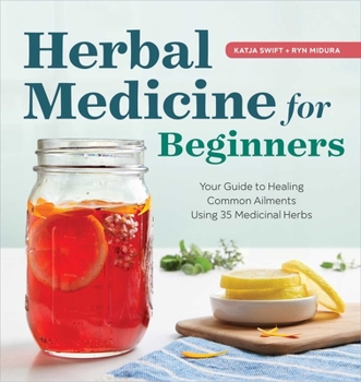 Paperback Herbal Medicine for Beginners: Your Guide to Healing Common Ailments with 35 Medicinal Herbs Book