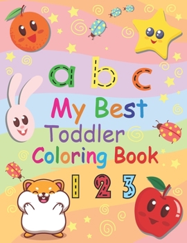 Paperback My Best Toddler Coloring Book: My First Toddler Coloring Book Fun with Numbers, Letters, Shapes, Colors, and Animals (Kids coloring activity books) A Book