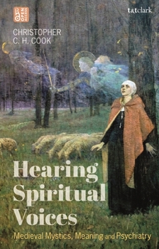 Hardcover Hearing Spiritual Voices: Medieval Mystics, Meaning and Psychiatry Book