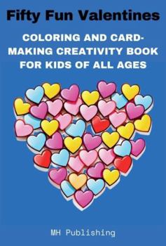 Paperback Fifty Fun Valentines: Coloring and Card-Making Creativity Book For Kids of All Ages Book