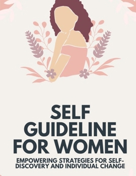 Self Guideline for Women: Empowering Strategies for Self-Discovery and Individual Change