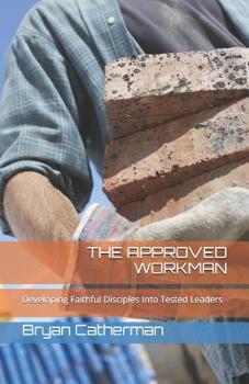 Paperback The Approved Workman: Developing Faithful Disciples Into Tested Leaders Book