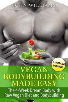 Paperback Vegan Bodybuilding Made Easy: The 4-Week Dream Body with Raw Vegan Diet and Bodybuilding Book