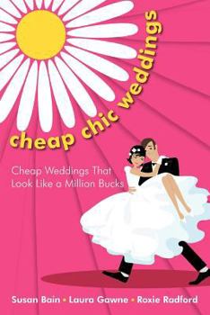 Paperback Cheap Chic Weddings: Cheap Weddings That Look Like a Million Bucks Book