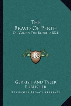 Paperback The Bravo Of Perth: Or Voorn The Robber (1824) Book
